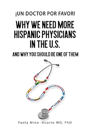 un doctor por favor why we need more hispanic physicians in the u s and why you should be one of them 1st