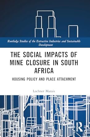 the social impacts of mine closure in south africa 1st edition lochner marais 1032325747, 978-1032325743