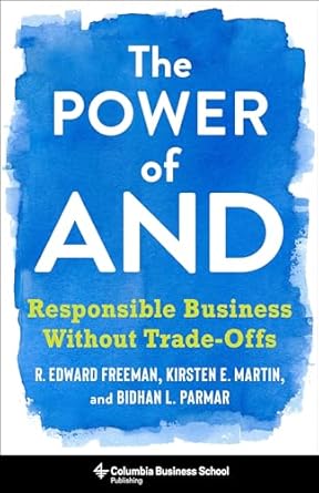 the power of and responsible business without trade offs 1st edition r edward freeman ,bidhan l parmar