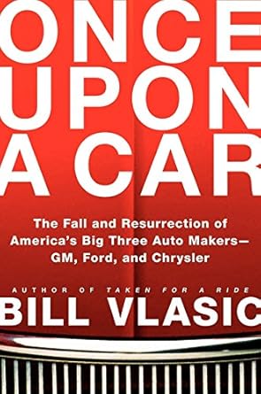 once upon a car the fall and resurrection of americas big three automakers gm ford and chrysler 1st edition
