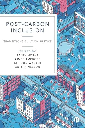 post carbon inclusion transitions built on justice 1st edition ralph horne ,aimee ambrose ,gordon walker