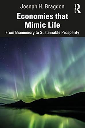 economies that mimic life from biomimicry to sustainable prosperity 1st edition joseph bragdon 0367625997,