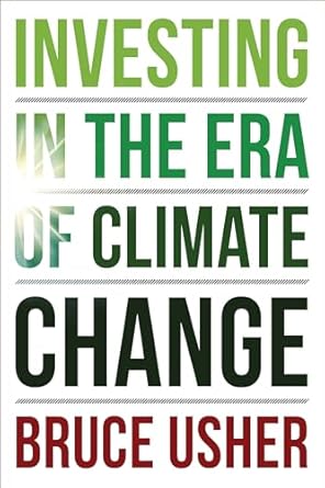 investing in the era of climate change 1st edition professor bruce usher 0231200889, 978-0231200882