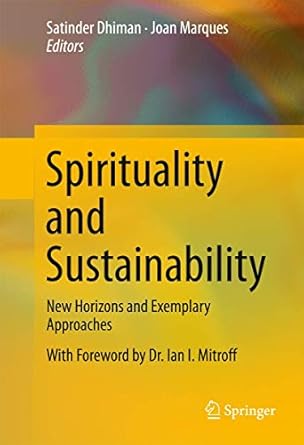 spirituality and sustainability new horizons and exemplary approaches 1st edition satinder dhiman ,joan