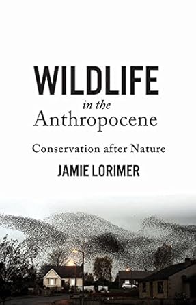 wildlife in the anthropocene conservation after nature 1st edition jamie lorimer 0816681074, 978-0816681075