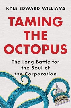 taming the octopus the long battle for the soul of the corporation 1st edition kyle edward williams
