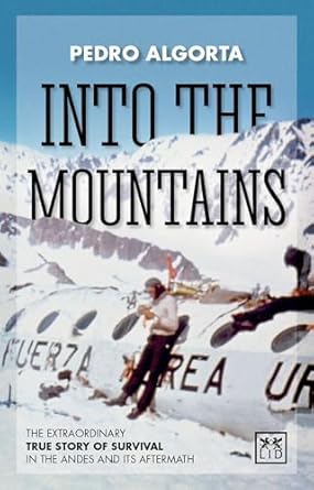 into the mountains the extraordinary true story of survival in the andes and its aftermath 1st edition pedro