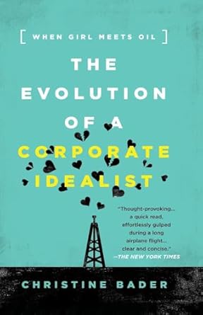 evolution of a corporate idealist when girl meets oil 1st edition christine bader 1937134881, 978-1937134884