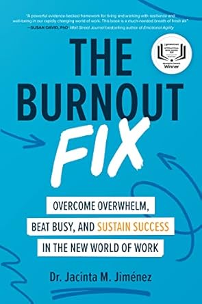 the burnout fix overcome overwhelm beat busy and sustain success in the new world of work 1st edition jacinta