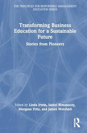transforming business education for a sustainable future 1st edition linda irwin ,morgane fritz ,james