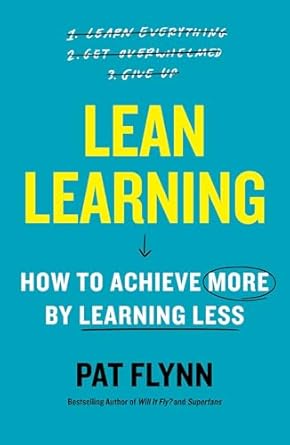 lean learning how to achieve more by learning less 1st edition pat flynn 166802764x, 978-1668027646