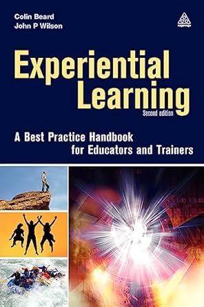 experiential learning a best practice handbook for educators and trainers 1st edition colin beard ,john p