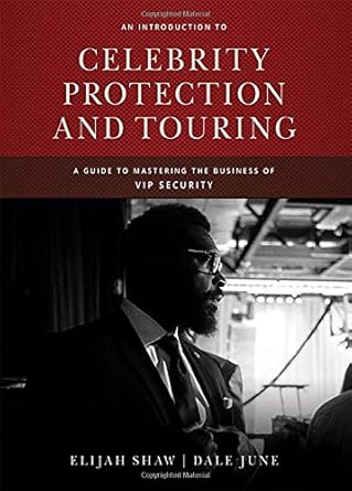 an introduction to celebrity protection and tourning a guide to mastering the business of vip security 1st