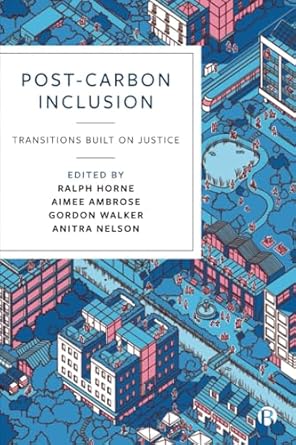 post carbon inclusion transitions built on justice 1st edition ralph horne 152922943x, 978-1529229431