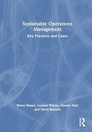 sustainable operations management key practices and cases 1st edition breno nunes ,luciano batista ,donato