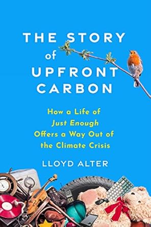the story of upfront carbon how a life of just enough offers a way out of the climate crisis 1st edition