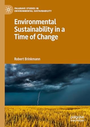 environmental sustainability in a time of change 1st edition robert brinkmann 3030282023, 978-3030282028