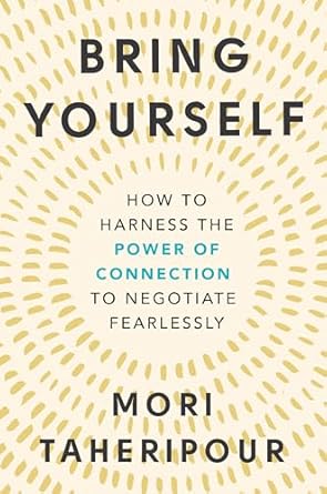 bring yourself how to harness the power of connection to negotiate fearlessly 1st edition mori taheripour