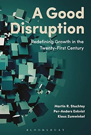 a good disruption redefining growth in the twenty first century 1st edition martin stuchtey ,per anders