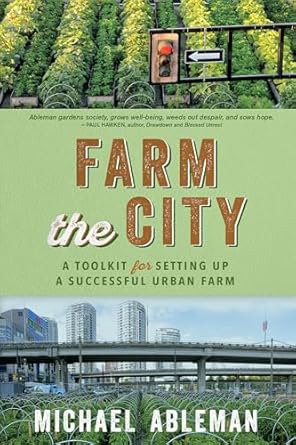 farm the city a toolkit for setting up a successful urban farm 1st edition michael ableman 086571939x,