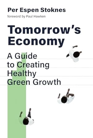 tomorrows economy a guide to creating healthy green growth 1st edition per espen stoknes ,paul hawken