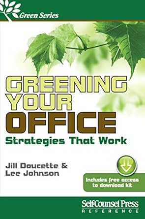 greening your office strategies that work 1st edition jill doucette ,lee johnson 177040208x, 978-1770402089