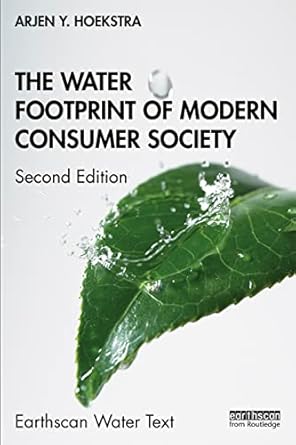 the water footprint of modern consumer society 1st edition arjen y hoekstra 1138354783, 978-1138354784