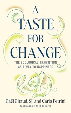 a taste for change the ecological transition as a way to happiness 1st edition gael giraud ,carlo petrini