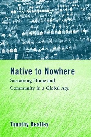 native to nowhere sustaining home and community in a global age 1st edition timothy beatley 1559634537,