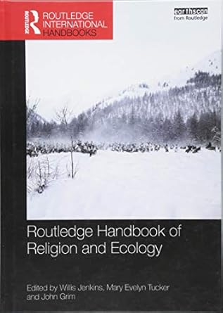routledge handbook of religion and ecology 1st edition willis jenkins ,mary evelyn tucker ,john grim