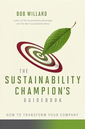 sustainability champions guidebook how to transform your company 1st edition bob willard 0865716587,
