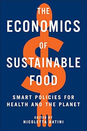 the economics of sustainable food smart policies for health and the planet 1st edition nicoletta batini