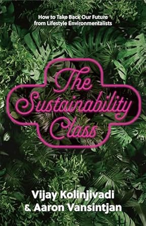 the sustainability class how to take back our future from lifestyle environmentalists 1st edition vijay