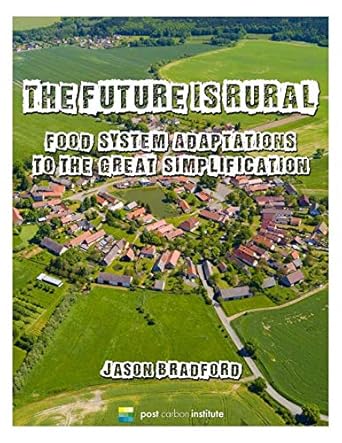 the future is rural food system adaptations to the great simplification 1st edition jason bradford