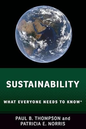 sustainability what everyone needs to know 1st edition paul b thompson ,patricia e norris 0190883235,