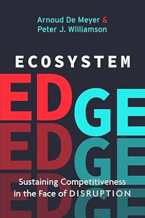 ecosystem edge sustaining competitiveness in the face of disruption 1st edition peter j williamson ,arnoud de