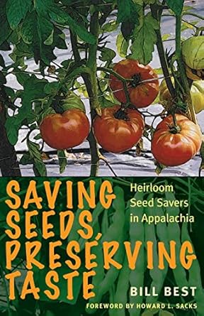 saving seeds preserving taste heirloom seed savers in appalachia 1st edition bill best ,howard sacks