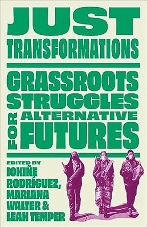 just transformations grassroots struggles for alternative futures 1st edition iokine rodriguez ,mariana