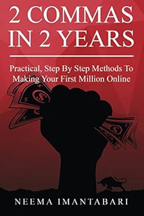 2 commas in 2 years practical step by step methods to making your first million online 1st edition neema