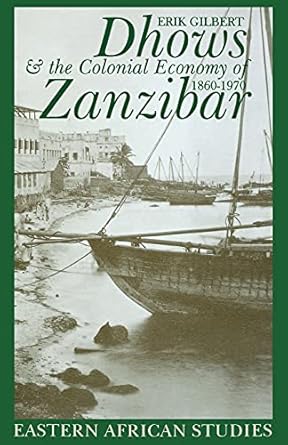 dhows and the colonial economy of zanzibar 1860 1970 1860 1970 1st edition erik gilbert 0821415581,