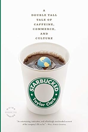 starbucked a double tall tale of caffeine commerce and culture 1st edition taylor clark 0316014036,