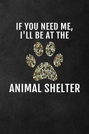 ill be at the animal shelter cute volunteer blank lined journal notebook gift 115 pages 1st edition scribed