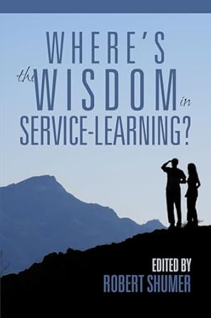 wheres the wisdom in service learning 1st edition robert d shumer 1681238659, 978-1681238654