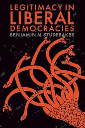 legitimacy in liberal democracies 1st edition benjamin m studebaker 1399534688, 978-1399534680