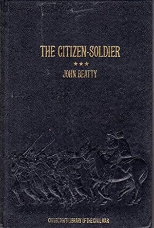 the citizen soldier or memoirs of a volunteer 1st edition john beatty 0809442582, 978-0809442584