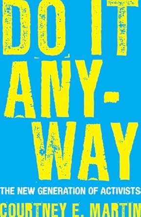 do it anyway the new generation of activists 1st edition courtney e martin 0807000477, 978-0807000472