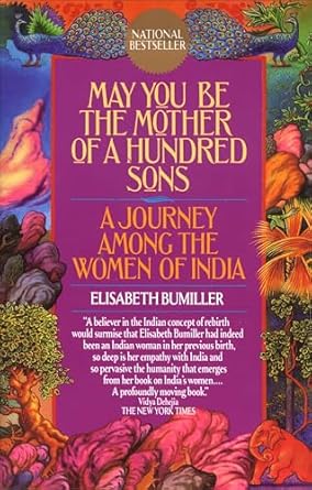 may you be the mother of a hundred sons a journey among the women of india 1st edition elisabeth bumiller