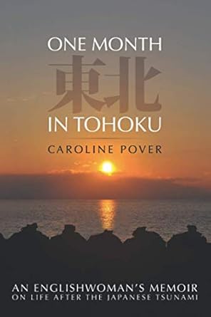 one month in tohoku an englishwomans memoir on life after the japanese tsunami 1st edition caroline pover