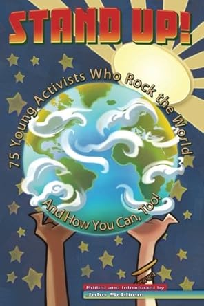 stand up 75 young activists who rock the world 1st edition john schlimm 0985060298, 978-0985060299