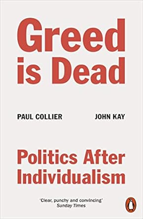 greed is dead politics after individualism 1st edition paul collier 0141994169, 978-0141994161